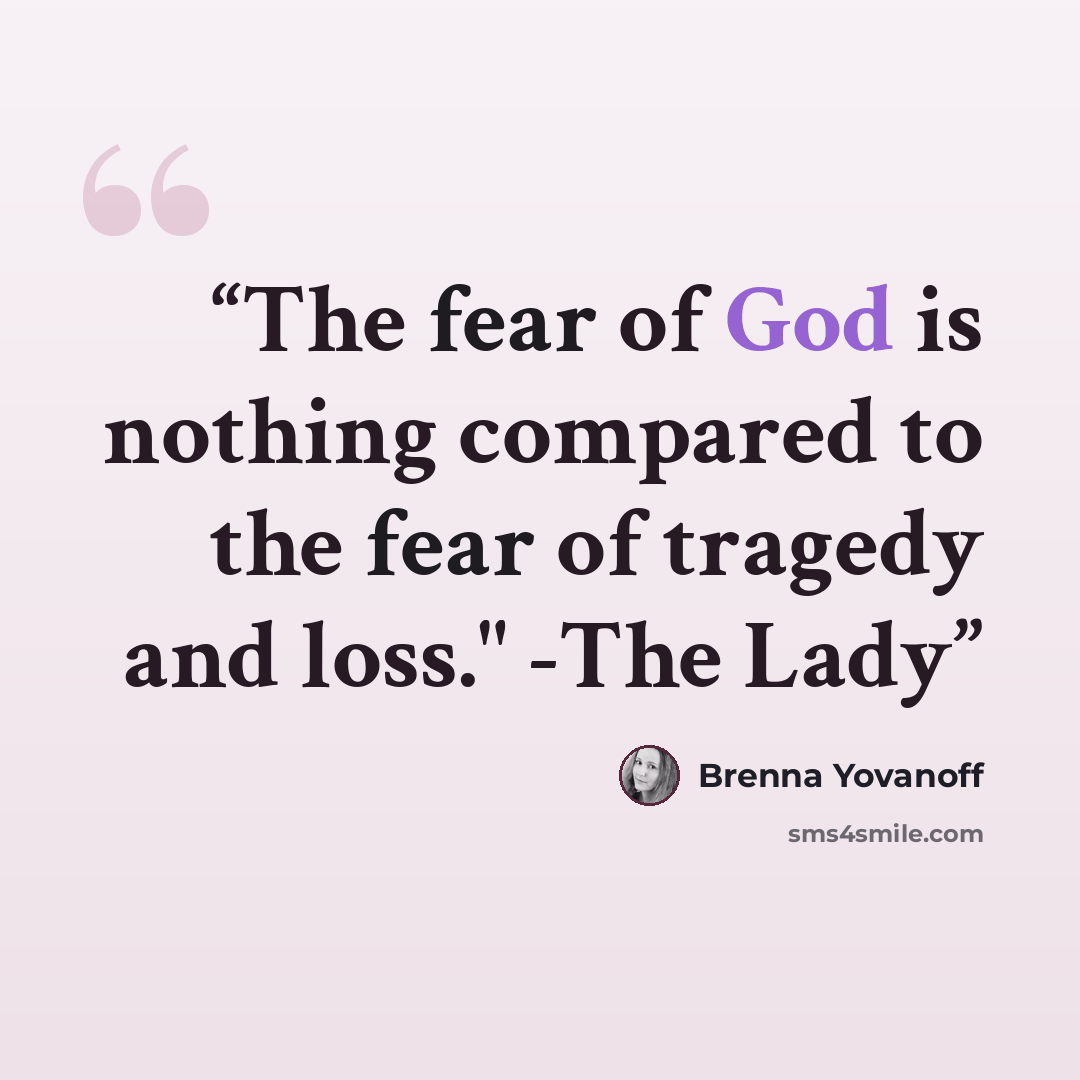 “The fear of God is nothing compared to the fear of tragedy and loss." -The Lady” quote by Brenna Yovanoff