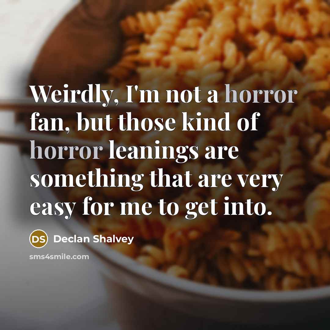 “Weirdly, I'm not a horror fan, but those kind of horror leanings are something that are very easy for me to get into.” quote by Declan Shalvey