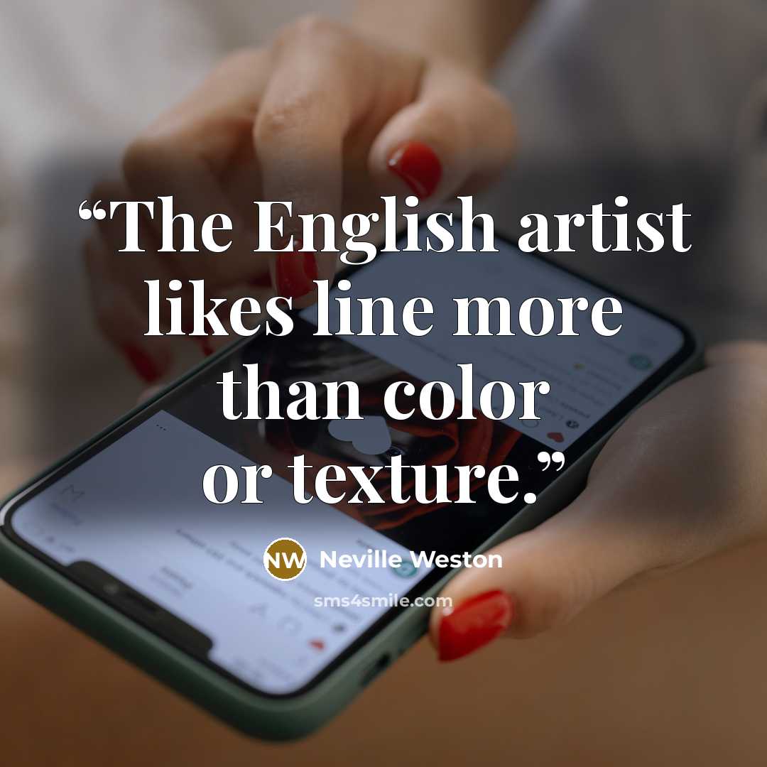 “The English artist likes line more than color or texture.” quote by Neville Weston