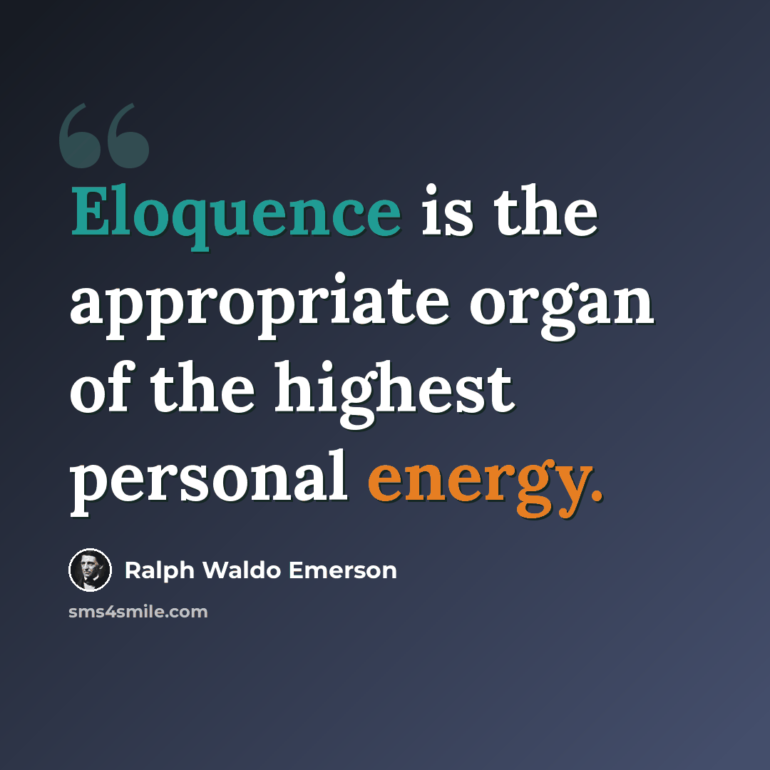 “Eloquence is the appropriate organ of the highest personal energy.” quote by Ralph Waldo Emerson