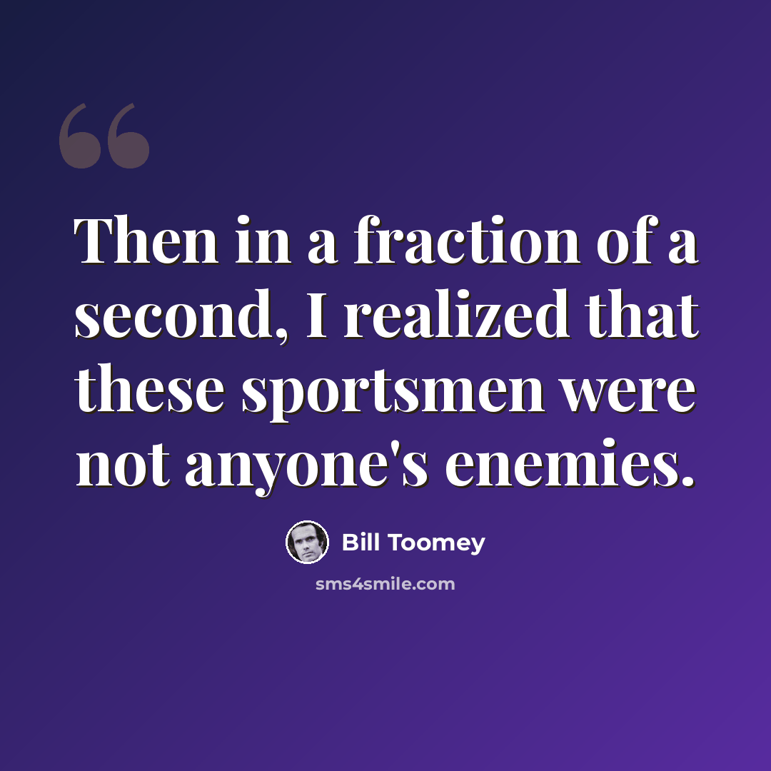 “Then in a fraction of a second, I realized that these sportsmen were not anyone's enemies.” quote by Bill Toomey