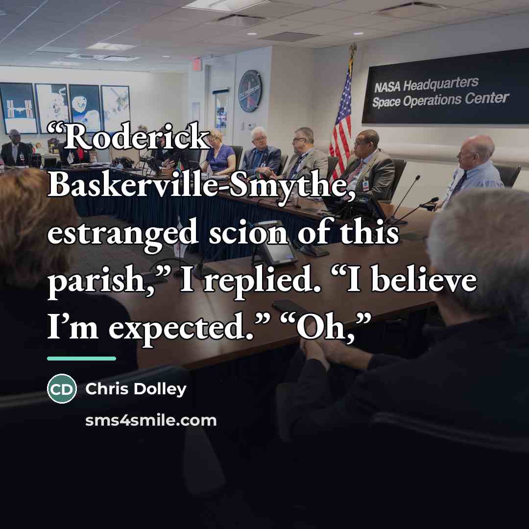 “Roderick Baskerville-Smythe, estranged scion of this parish,” I replied. “I believe I’m expected.” “Oh,” quote by Chris Dolley