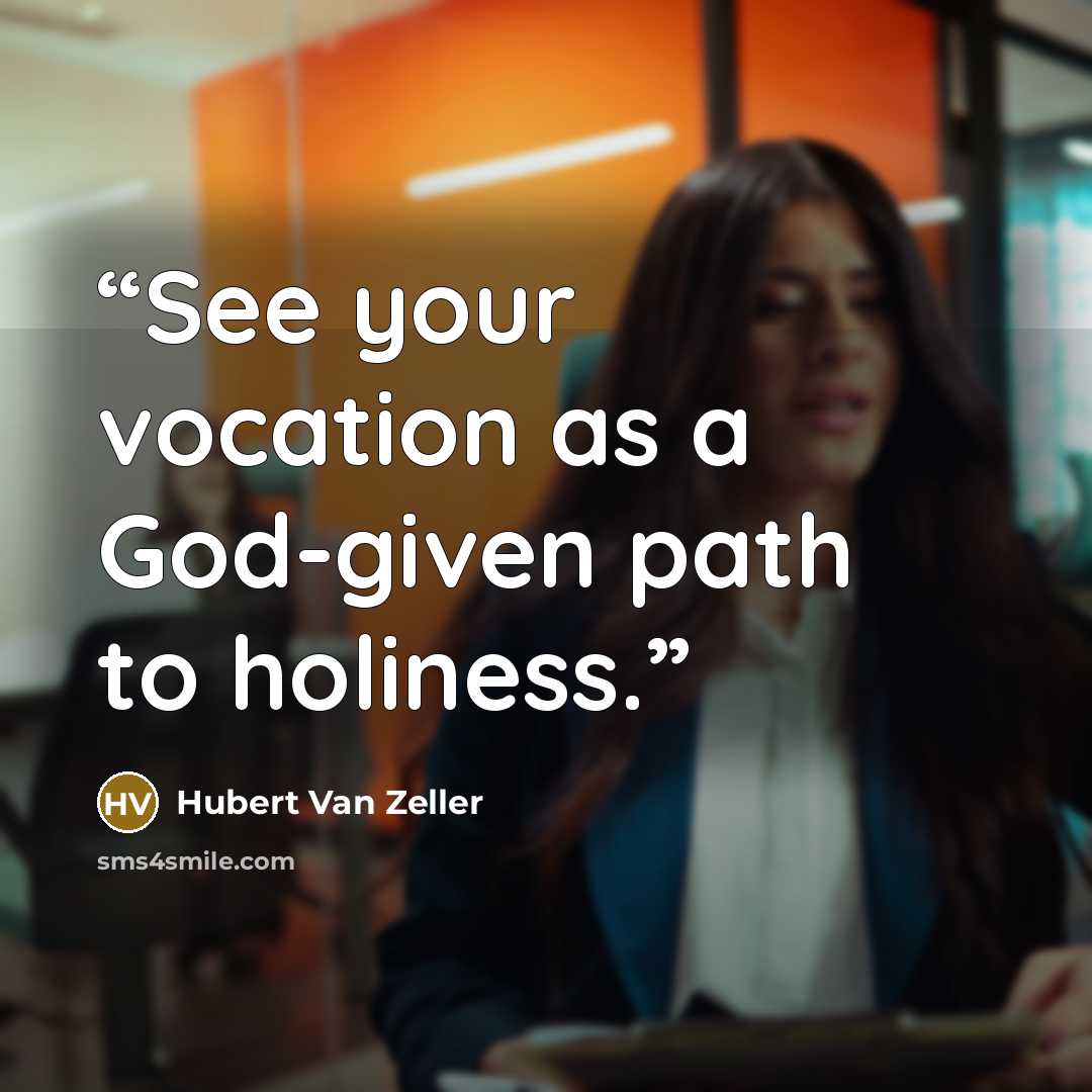 “See your vocation as a God-given path to holiness.” quote by Hubert Van Zeller