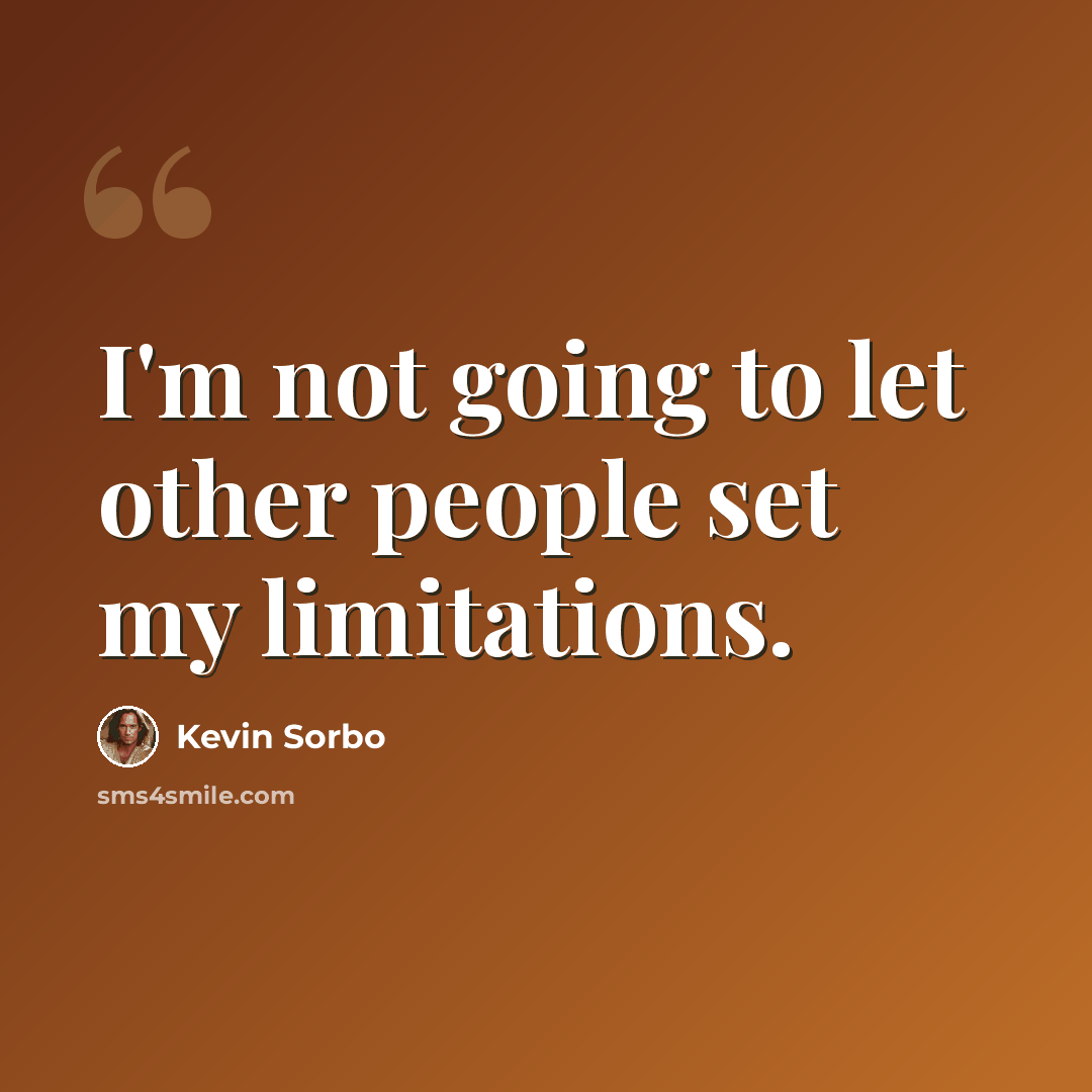 “I'm not going to let other people set my limitations.” quote by Kevin Sorbo