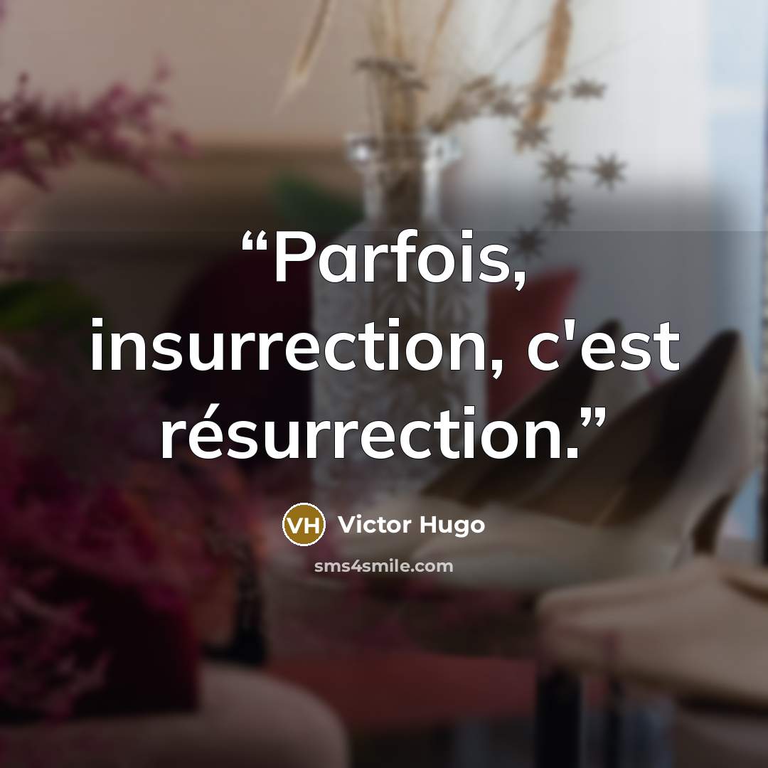 “Parfois, insurrection, c'est résurrection.” quote by Victor Hugo