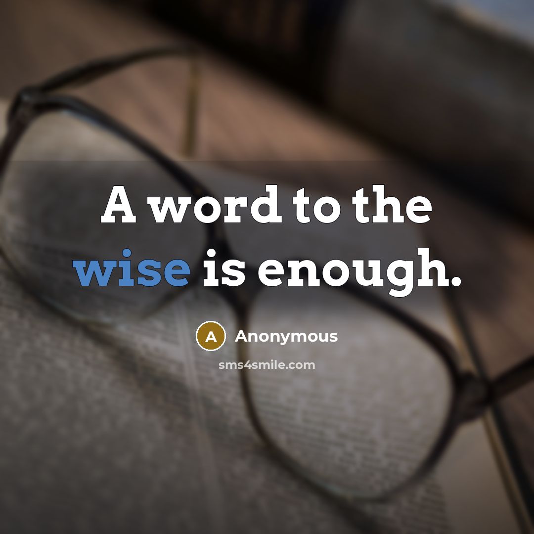 “A word to the wise is enough.” quote by Anonymous