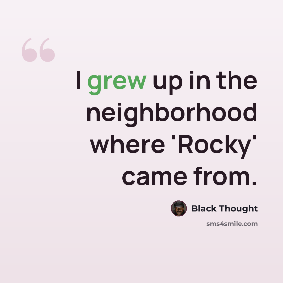 “I grew up in the neighborhood where 'Rocky' came from.” quote by Black Thought