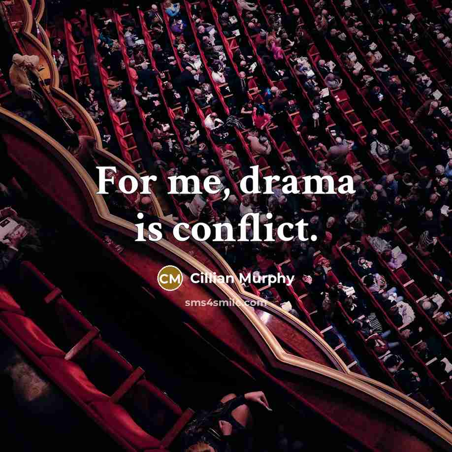 “For me, drama is conflict.” quote by Cillian Murphy