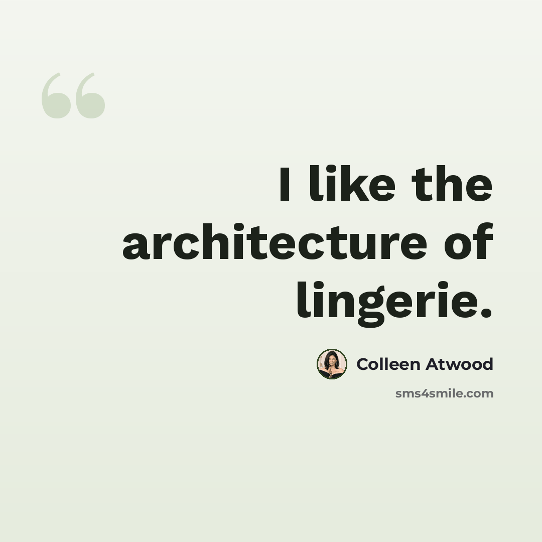 “I like the architecture of lingerie.” quote by Colleen Atwood