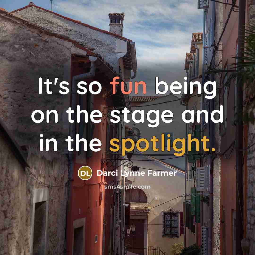 “It's so fun being on the stage and in the spotlight.” quote by Darci Lynne Farmer