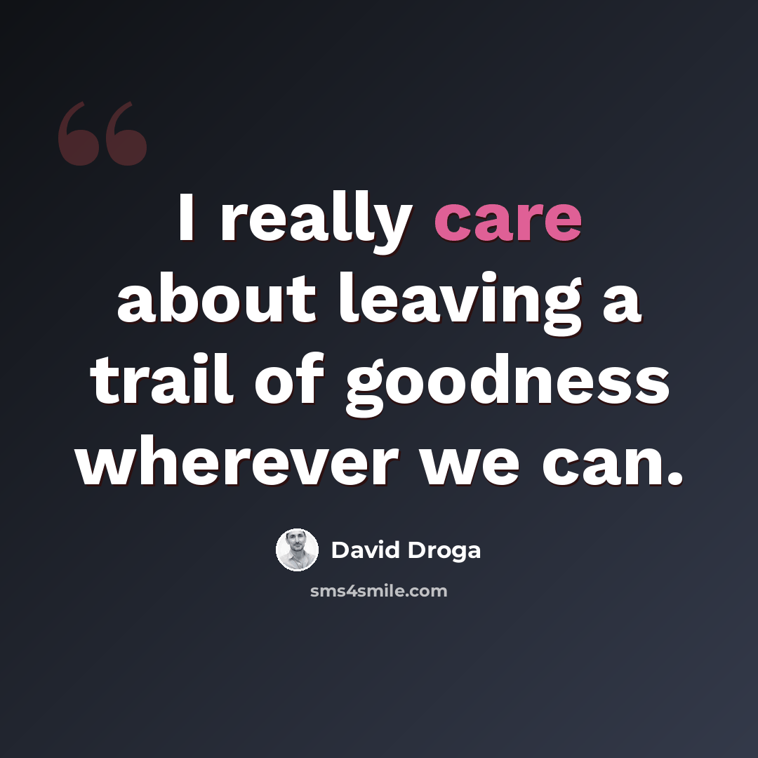 “I really care about leaving a trail of goodness wherever we can.” quote by David Droga