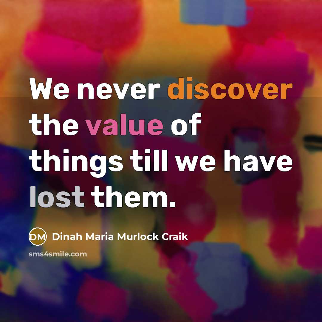 “We never discover the value of things till we have lost them.” quote by Dinah Maria Murlock Craik