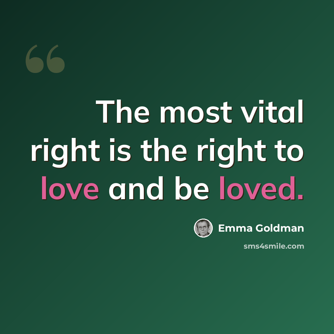 “The most vital right is the right to love and be loved.” quote by Emma Goldman