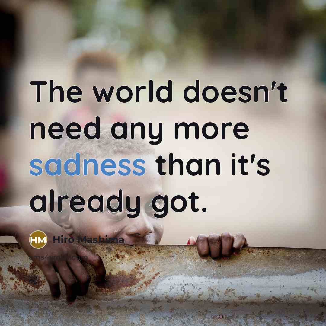 “The world doesn't need any more sadness than it's already got.” quote by Hiro Mashima