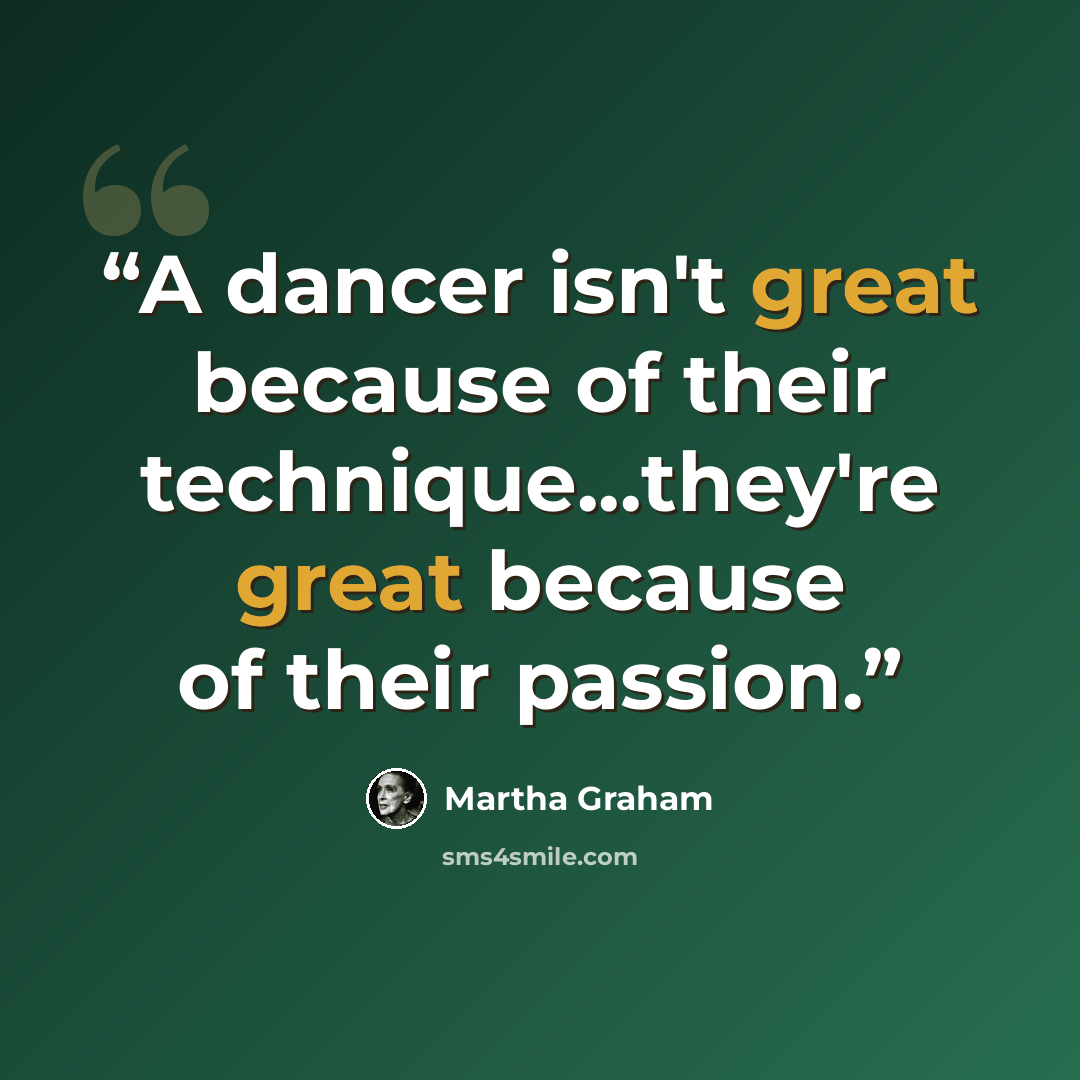 “A dancer isn't great because of their technique...they're great because of their passion.” quote by Martha Graham