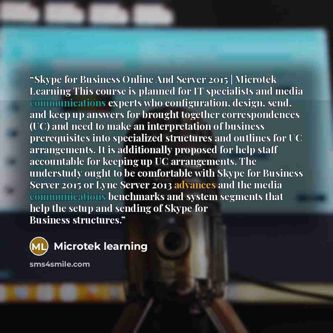 “Skype for Business Online And Server 2015 | Microtek Learning This course is planned for IT specialists and media communications experts who configuration, design, send, and keep up answers for brought together correspondences (UC) and need to make an interpretation of business prerequisites into…” quote by microtek learning