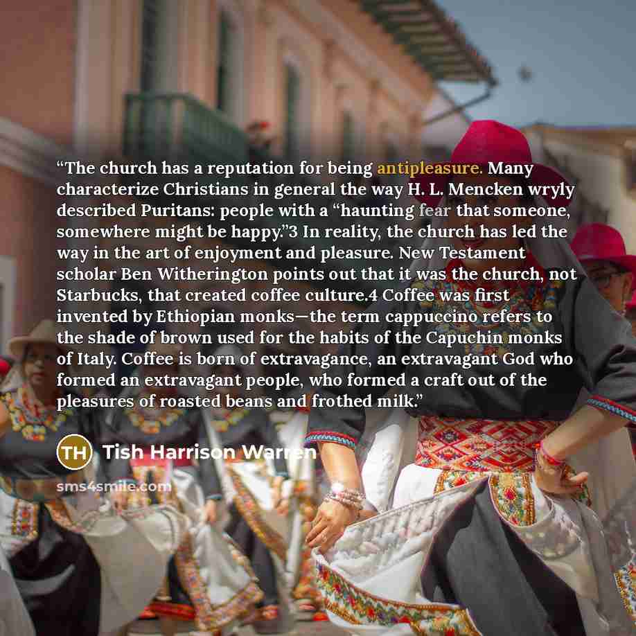 “The church has a reputation for being antipleasure. Many characterize Christians in general the way H. L. Mencken wryly described Puritans: people with a “haunting fear that someone, somewhere might be happy.”3 In reality, the church has led the way in the art of enjoyment and pleasure. New…” quote by Tish Harrison Warren