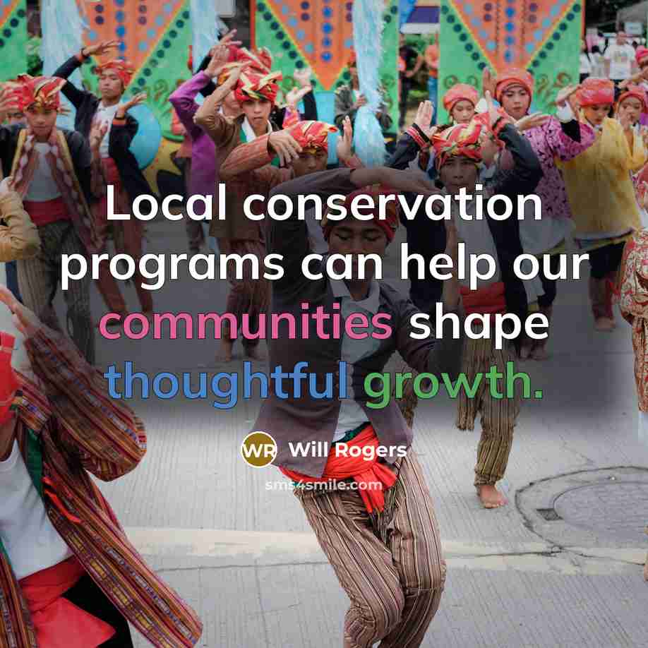 “Local conservation programs can help our communities shape thoughtful growth.” quote by Will Rogers