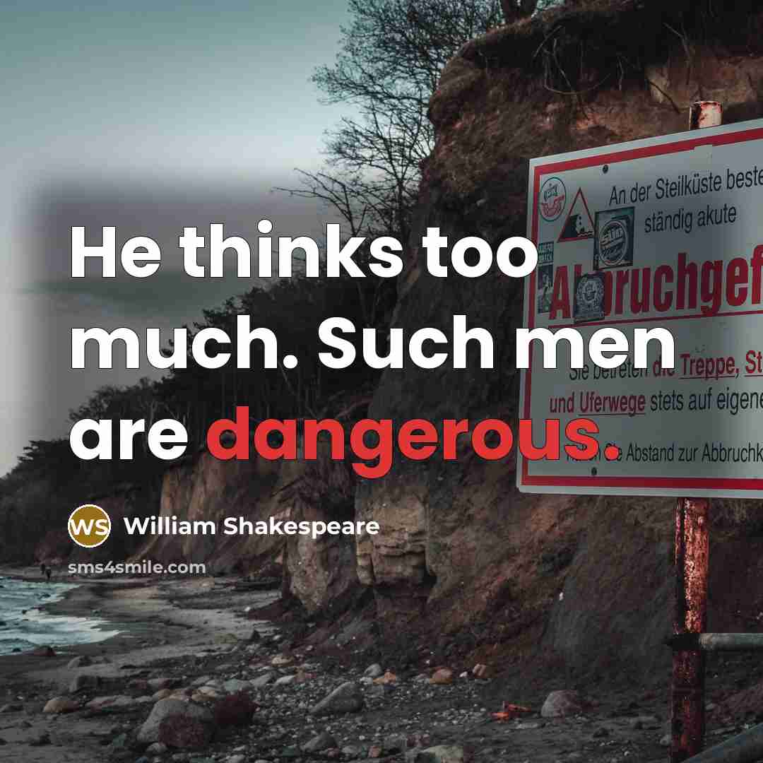 “He thinks too much. Such men are dangerous.” quote by William Shakespeare