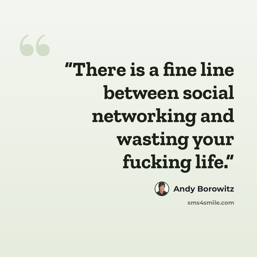 “There is a fine line between social networking and wasting your fucking life.” quote by Andy Borowitz
