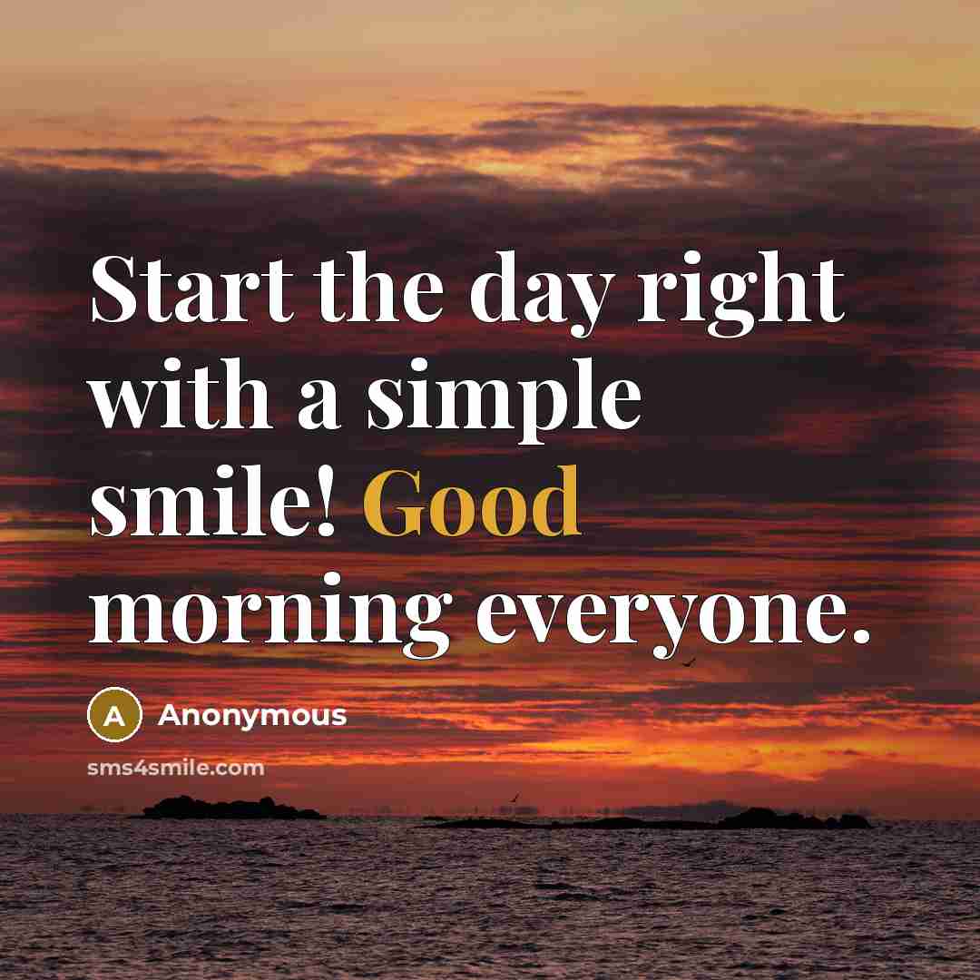 “Start the day right with a simple smile! Good morning everyone.” quote by Anonymous