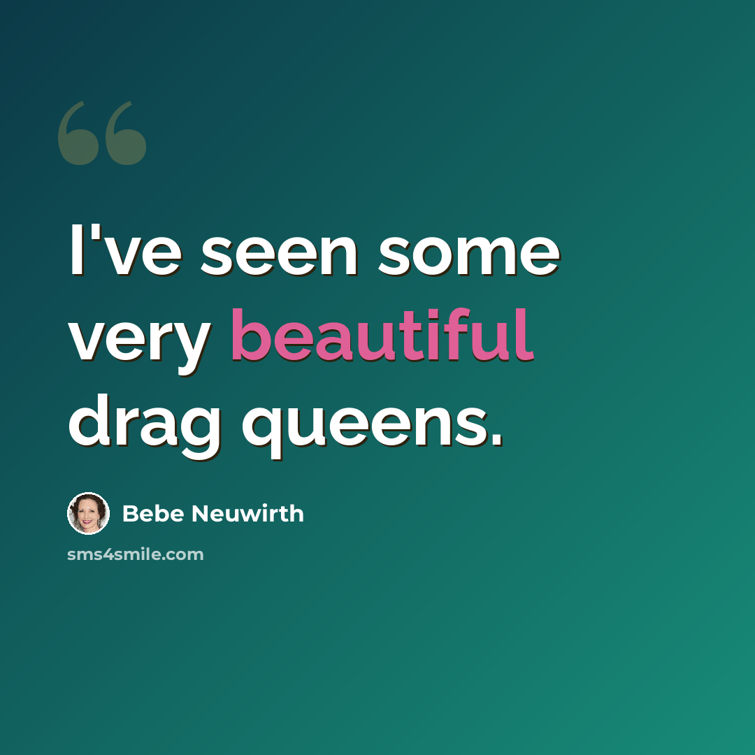 “I've seen some very beautiful drag queens.” quote by Bebe Neuwirth