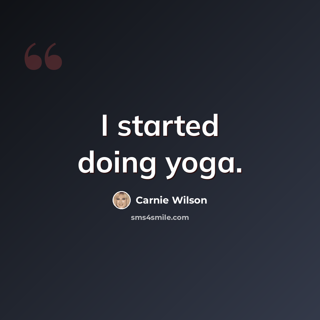 “I started doing yoga.” quote by Carnie Wilson