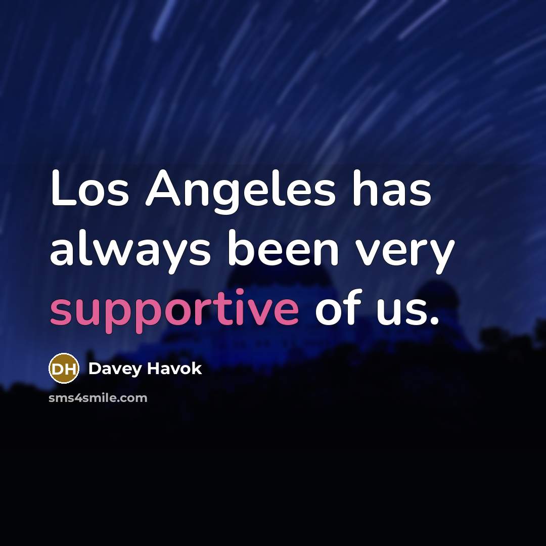 “Los Angeles has always been very supportive of us.” quote by Davey Havok