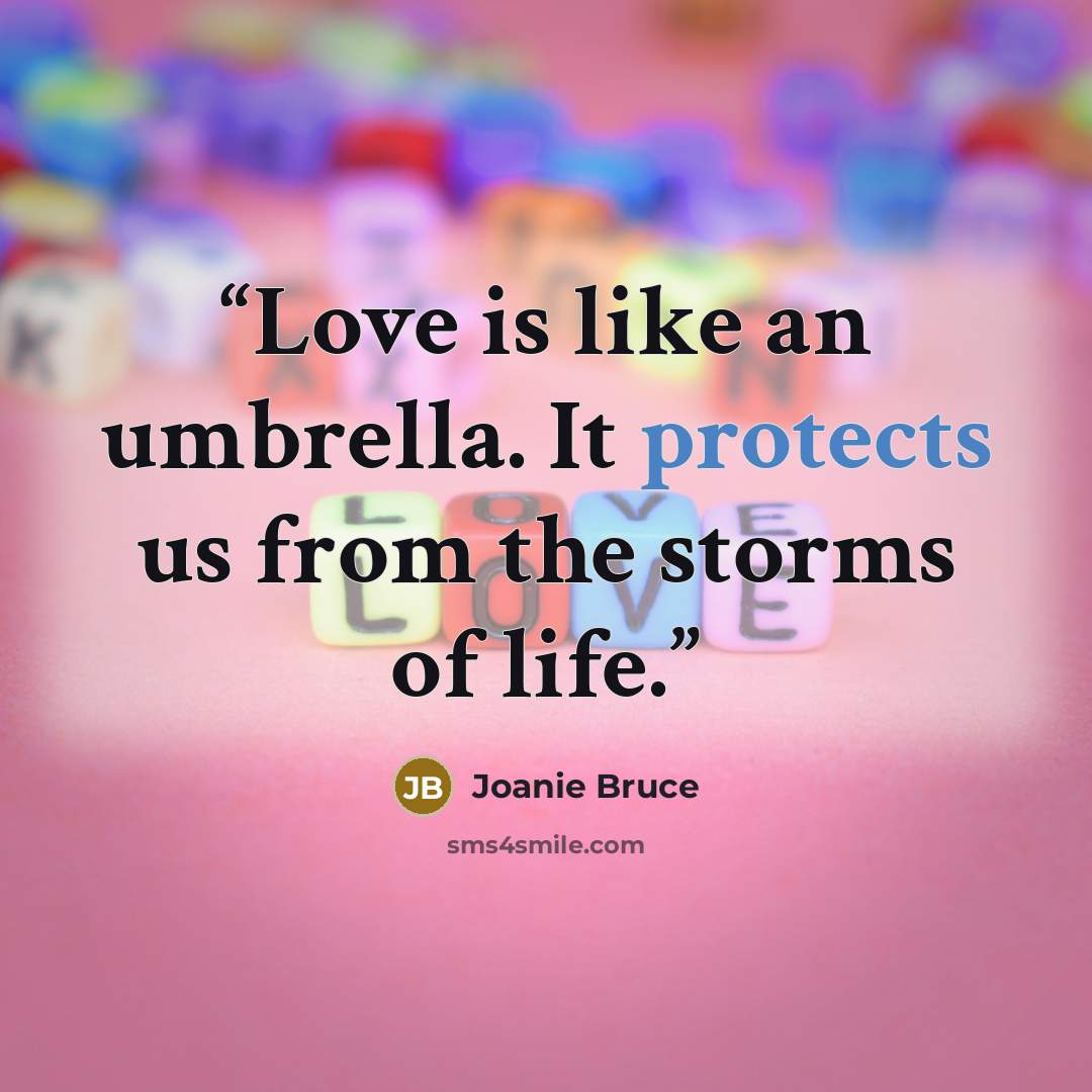 “Love is like an umbrella. It protects us from the storms of life.” quote by Joanie Bruce