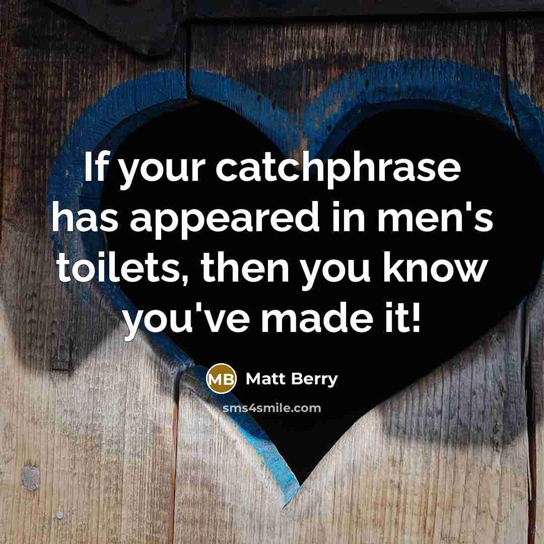 “If your catchphrase has appeared in men's toilets, then you know you've made it!” quote by Matt Berry