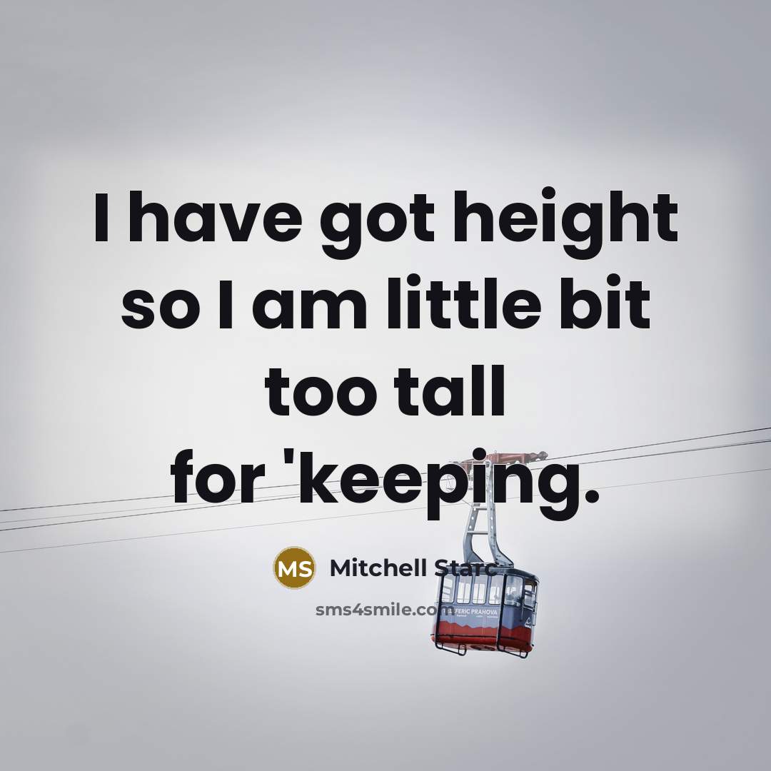 “I have got height so I am little bit too tall for 'keeping.” quote by Mitchell Starc