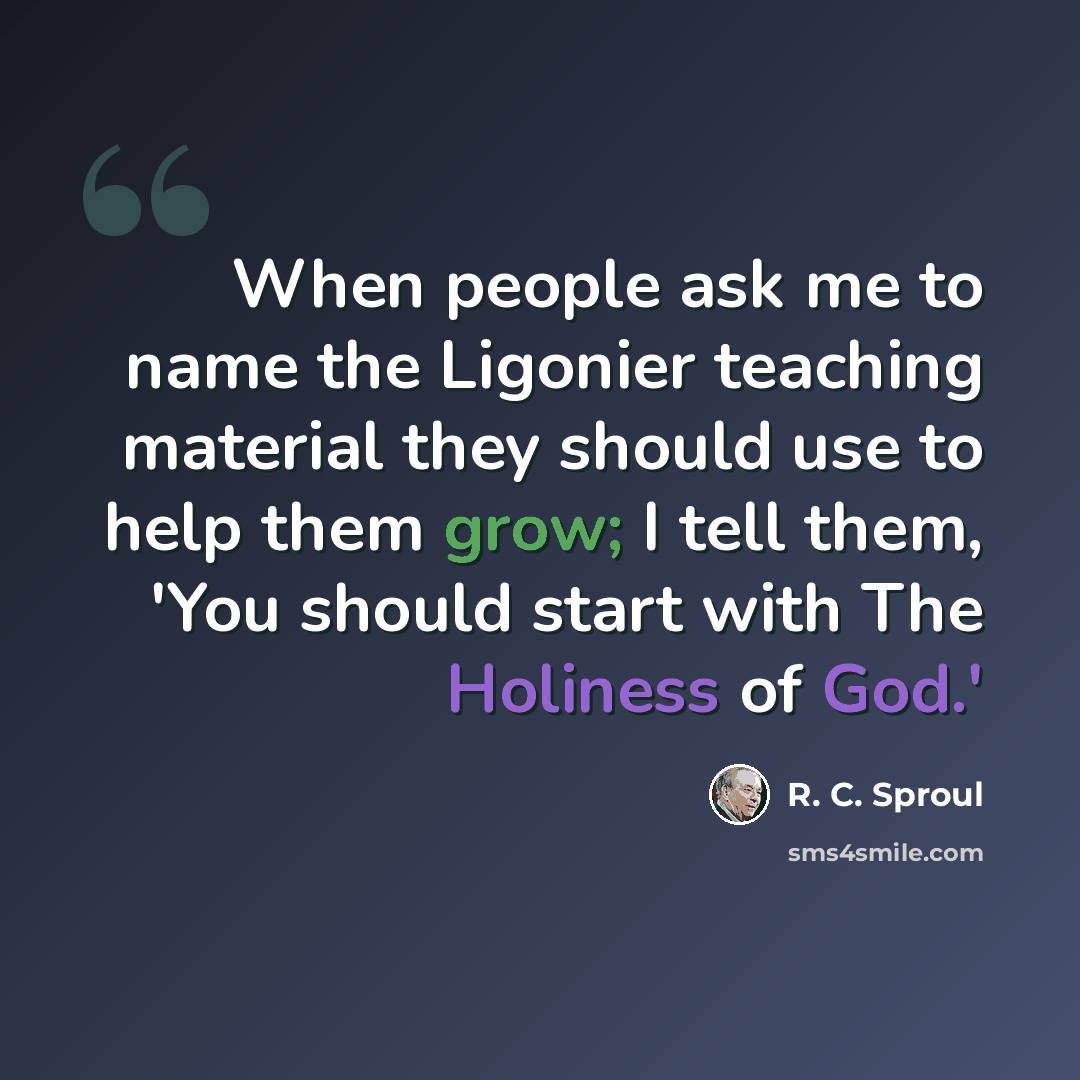 “When people ask me to name the Ligonier teaching material they should use to help them grow; I tell them, 'You should start with The Holiness of God.'” quote by R. C. Sproul