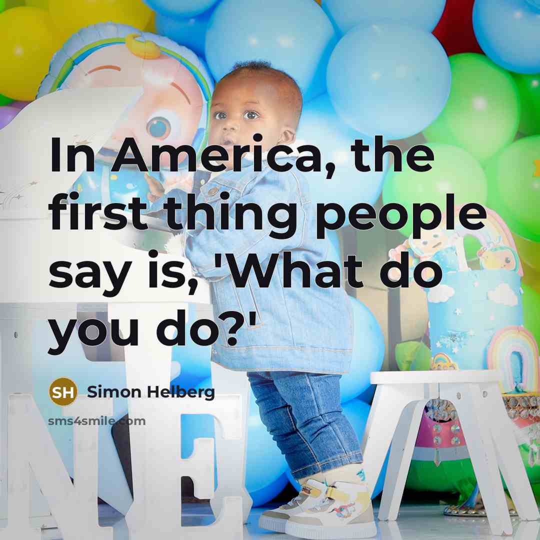 “In America, the first thing people say is, 'What do you do?'” quote by Simon Helberg