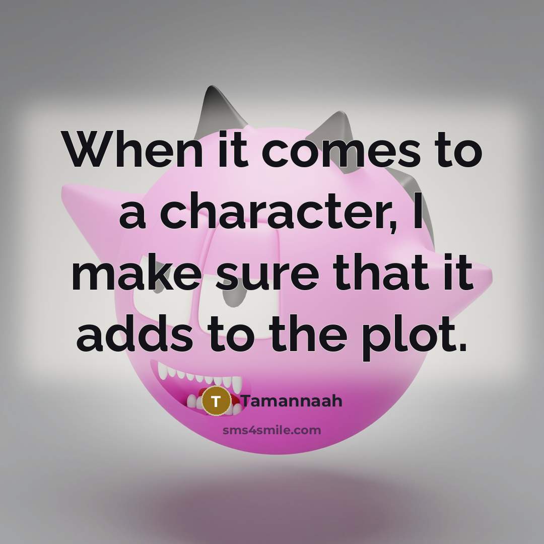 “When it comes to a character, I make sure that it adds to the plot.” quote by Tamannaah
