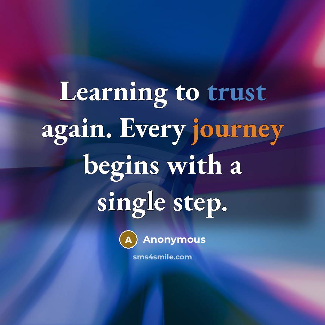 “Learning to trust again. Every journey begins with a single step.” quote by Anonymous