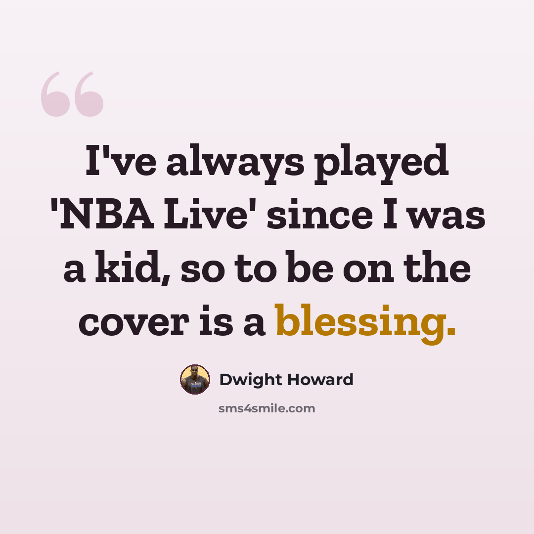 “I've always played 'NBA Live' since I was a kid, so to be on the cover is a blessing.” quote by Dwight Howard