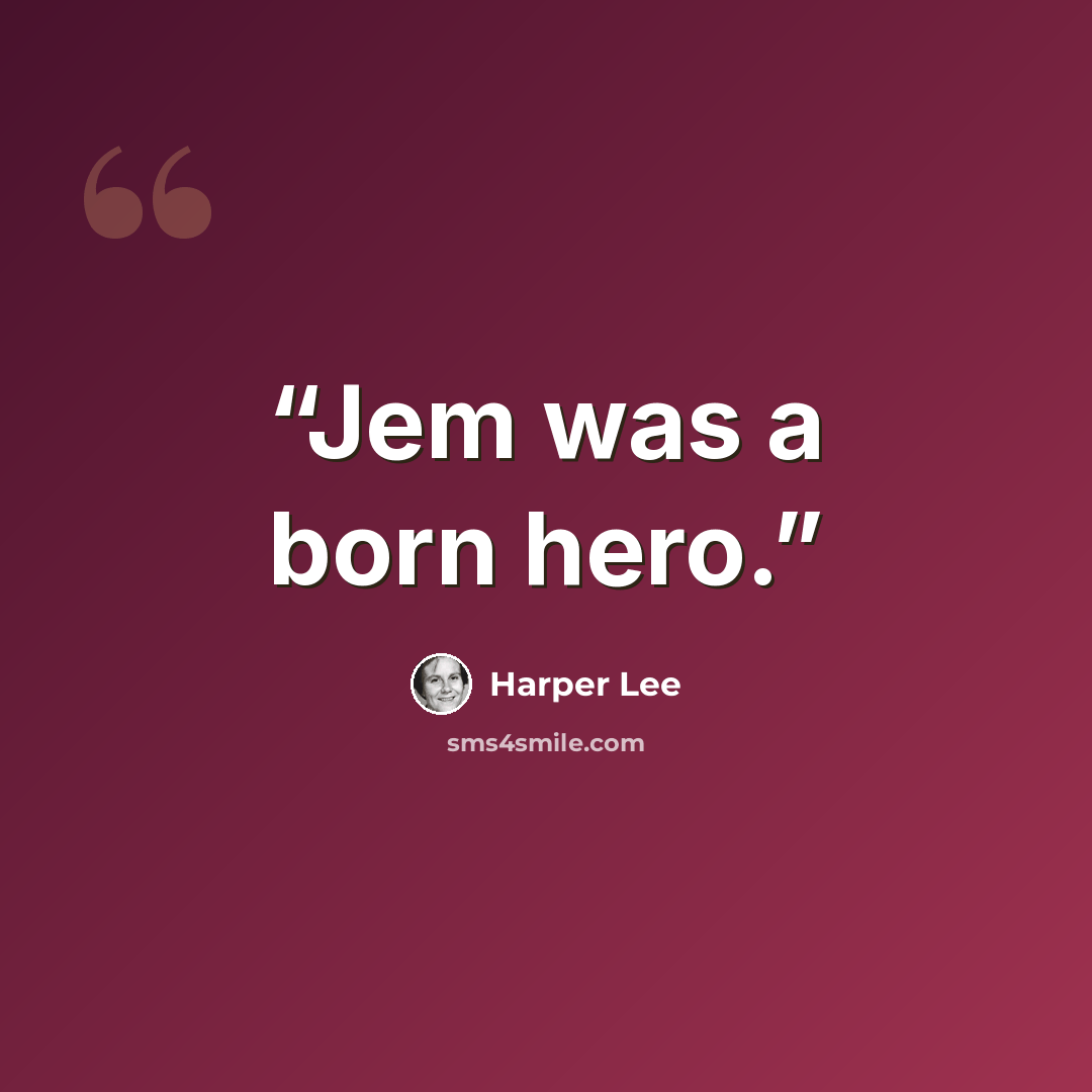 “Jem was a born hero.” quote by Harper Lee