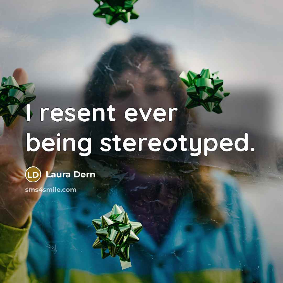 “I resent ever being stereotyped.” quote by Laura Dern