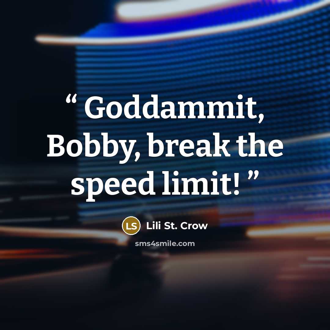 “Goddammit, Bobby, break the speed limit!” quote by Lili St. Crow