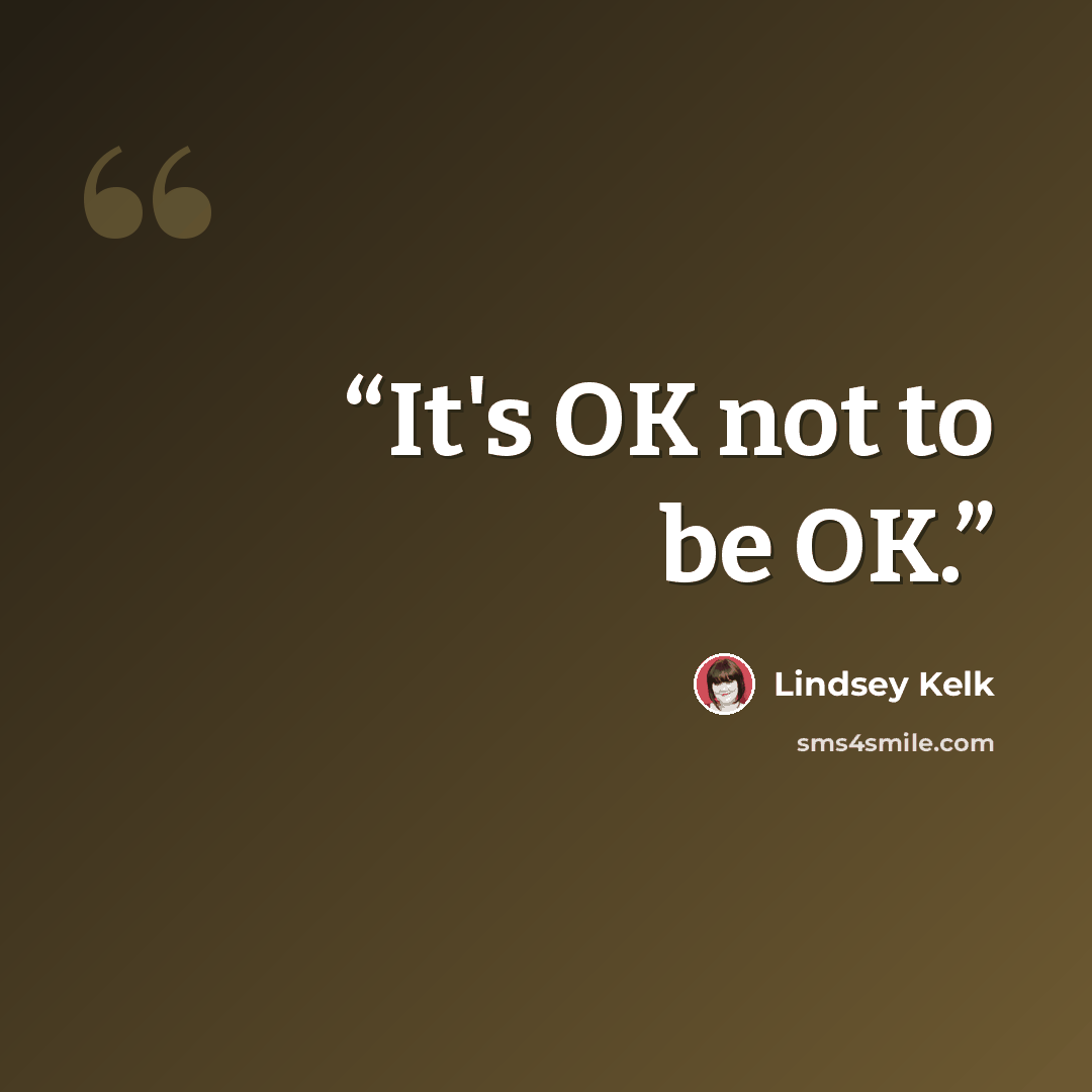 “It's OK not to be OK.” quote by Lindsey Kelk