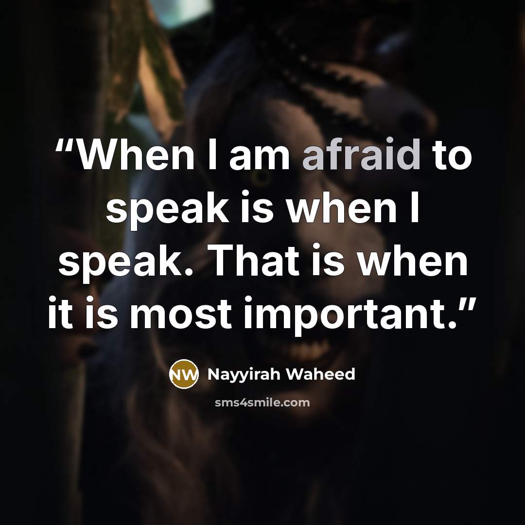 “When I am afraid to speak is when I speak. That is when it is most important.” quote by Nayyirah waheed