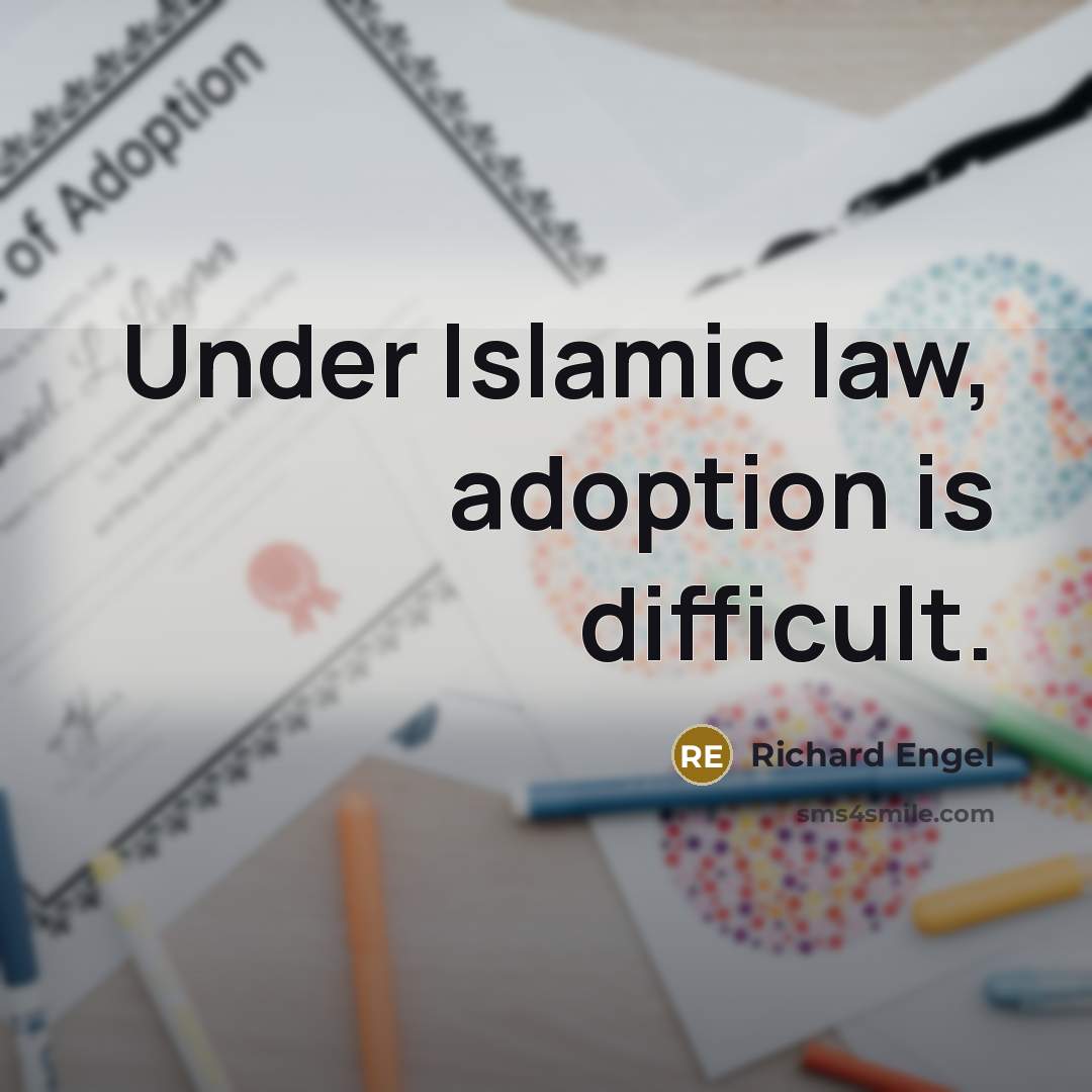 “Under Islamic law, adoption is difficult.” quote by Richard Engel