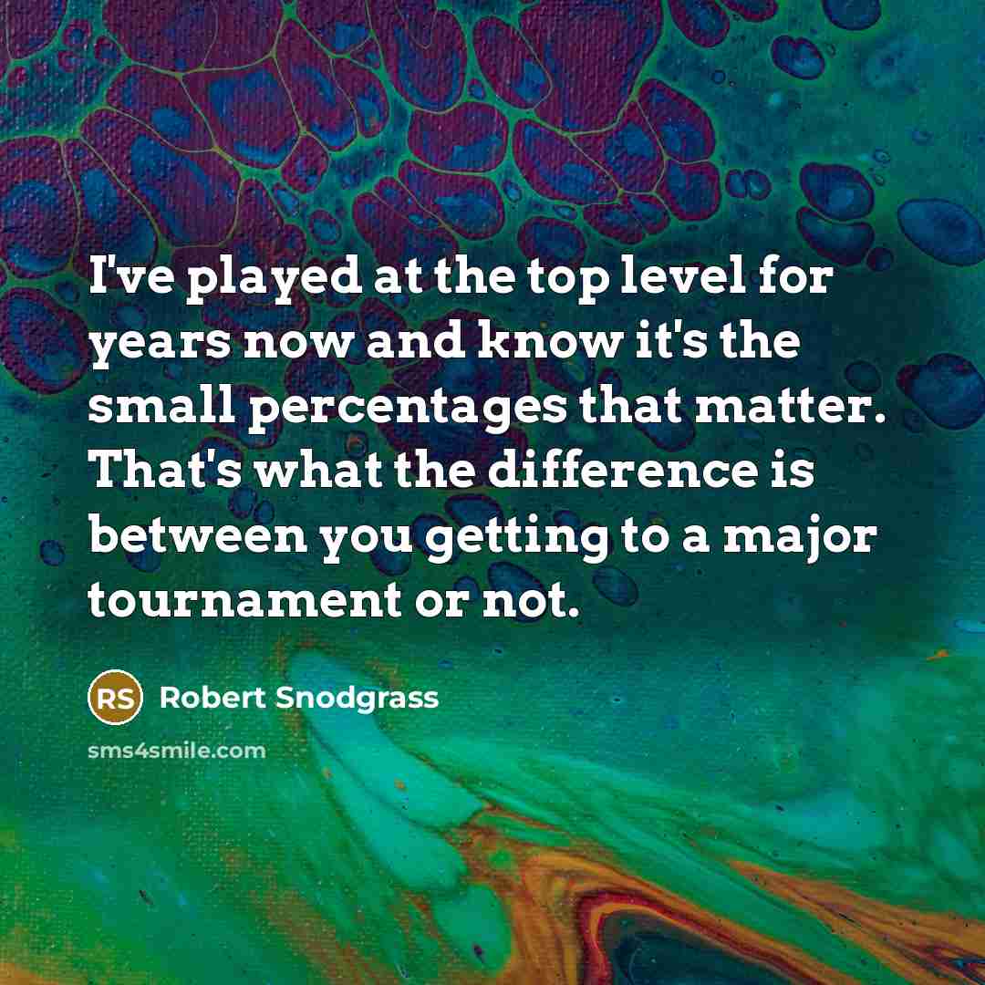 “I've played at the top level for years now and know it's the small percentages that matter. That's what the difference is between you getting to a major tournament or not.” quote by Robert Snodgrass