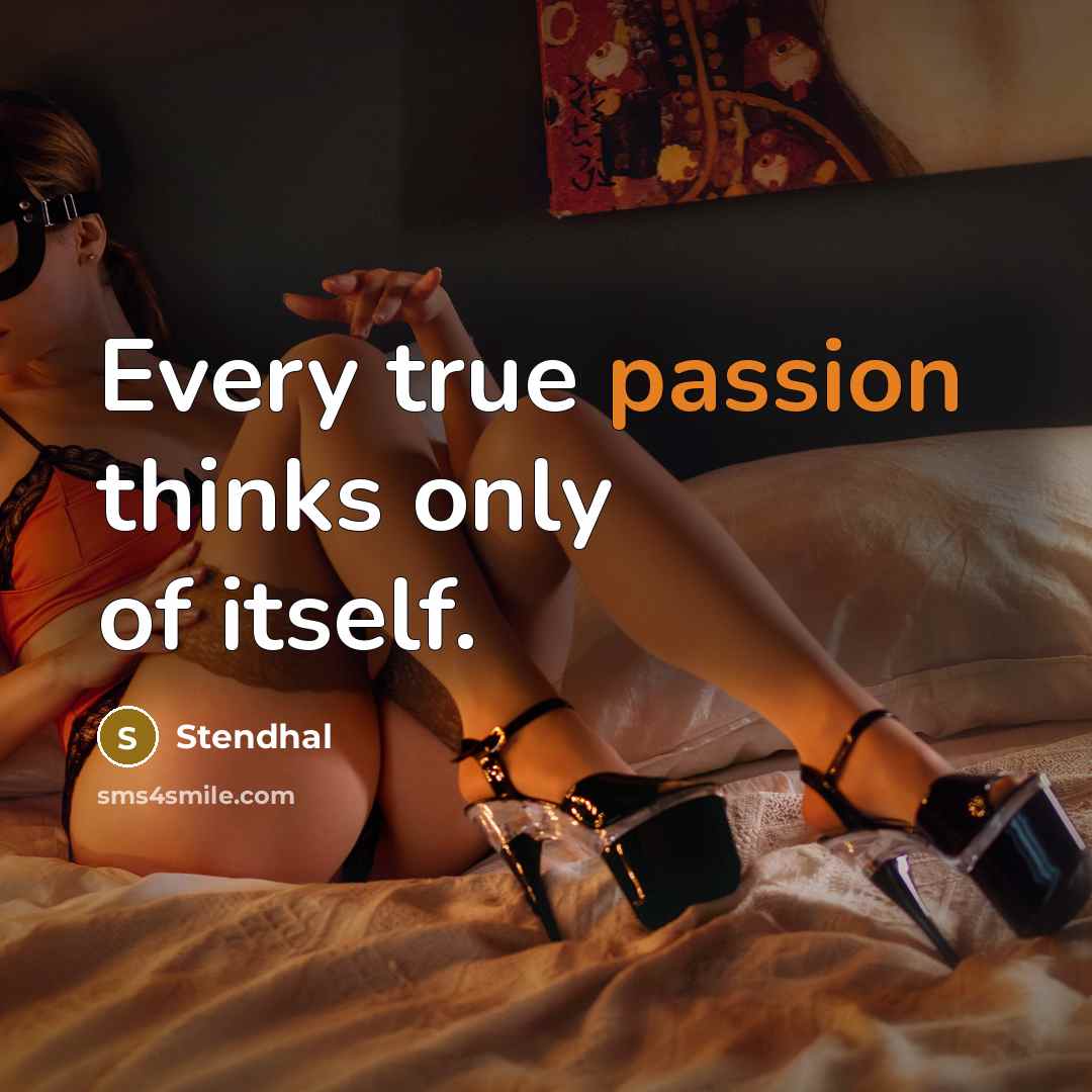 “Every true passion thinks only of itself.” quote by Stendhal