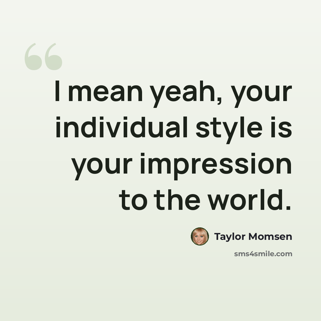 “I mean yeah, your individual style is your impression to the world.” quote by Taylor Momsen
