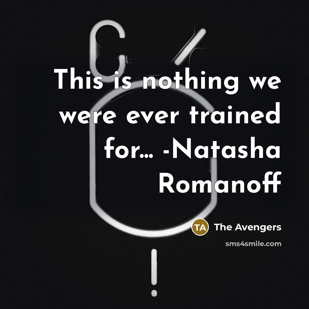 “This is nothing we were ever trained for... -Natasha Romanoff” quote by The Avengers