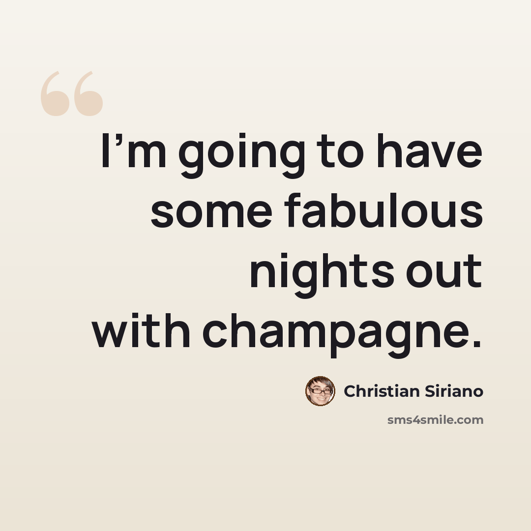 “I'm going to have some fabulous nights out with champagne.” quote by Christian Siriano