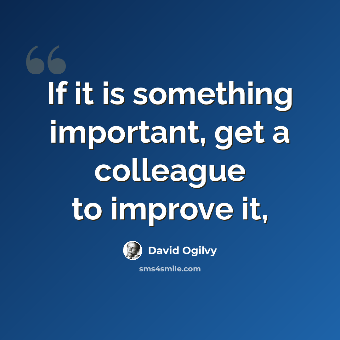 “If it is something important, get a colleague to improve it,” quote by David Ogilvy