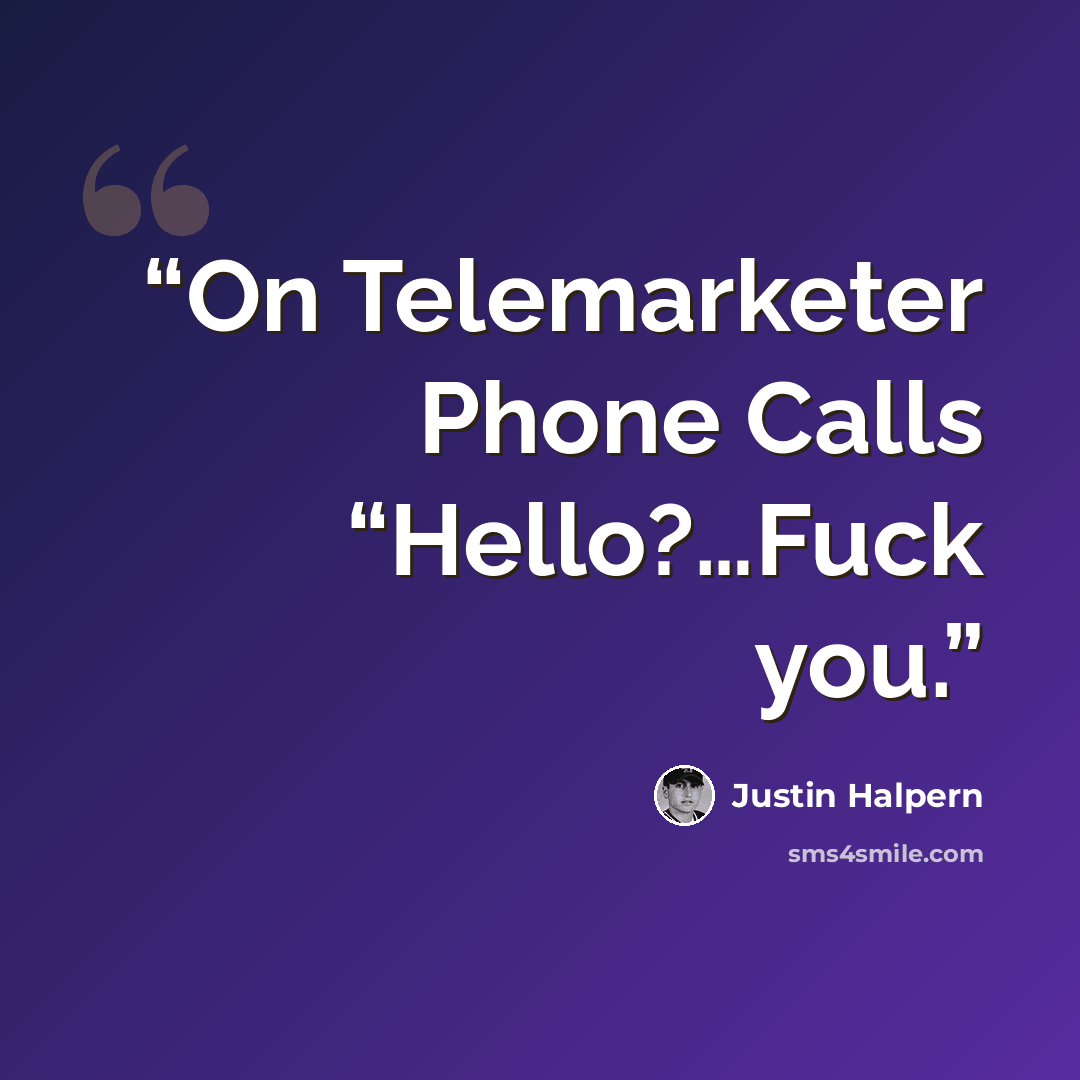 “On Telemarketer Phone Calls “Hello?…Fuck you.” quote by Justin Halpern