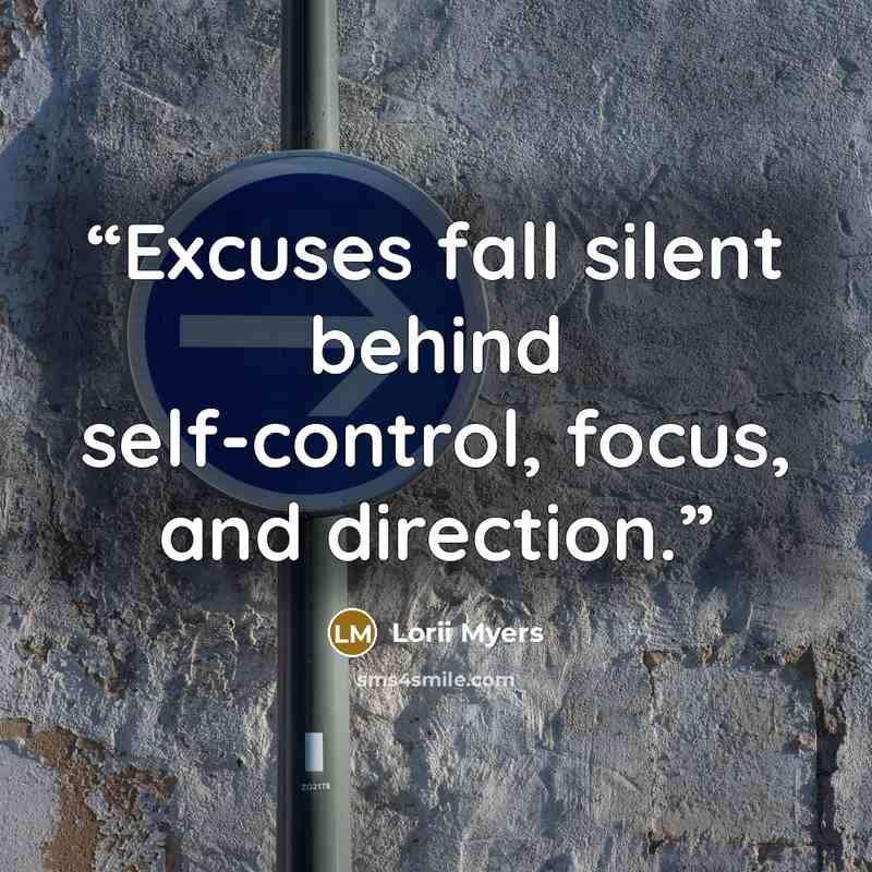 “Excuses fall silent behind self-control, focus, and direction.” quote by Lorii Myers